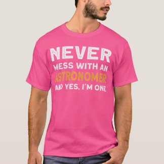 Never Mess With An Astronomer - Space Astrology As T-Shirt