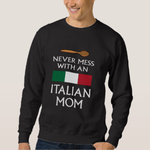 Never Mess With An Italian Mom funny mother proud Sweatshirt