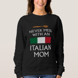 Never Mess With An Italian Mom funny mother proud Sweatshirt