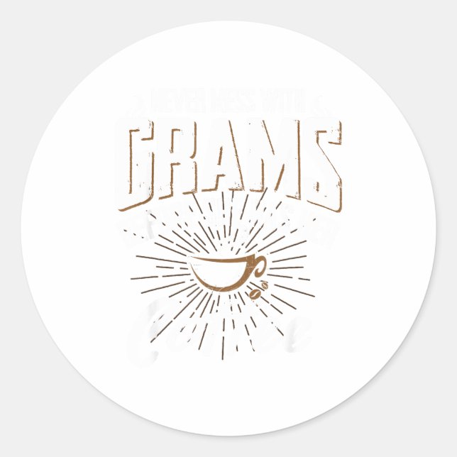 Never Mess With Grams Before She Has Her Coffee Gr Classic Round Sticker (Front)