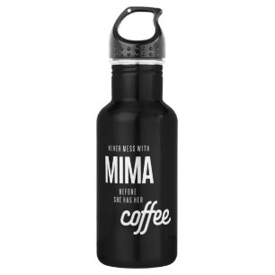 Never Mess With Mima Before She Has He Coffee 532 Ml Water Bottle