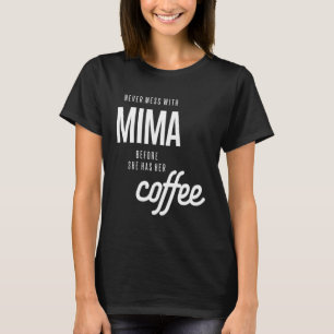 Never Mess With Mima Before She Has He Coffee T-Shirt