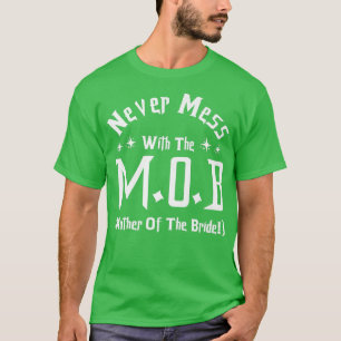 Never Mess With The M O B Mother of the Bride T-Shirt