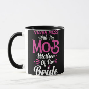 Never Mess With The Mob Mother Of The Bride Mug