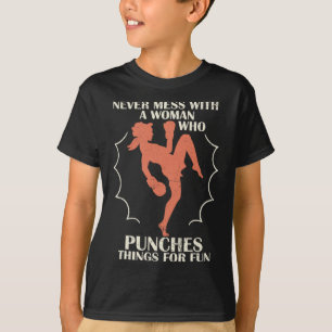 Never Mess With Woman Who Punches Things For Fun B T-Shirt