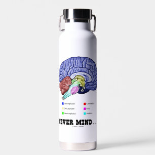 Never Mind ... Brain Anatomy Psyche Humour Water Bottle