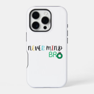 Never Mind Bro iPhone 16 Pro Case