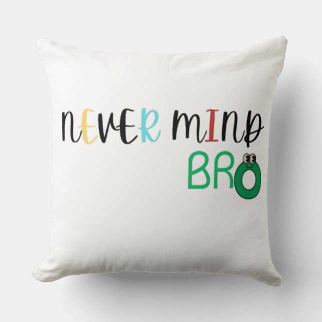 Never Mind Bro Throw Pillow (Front)