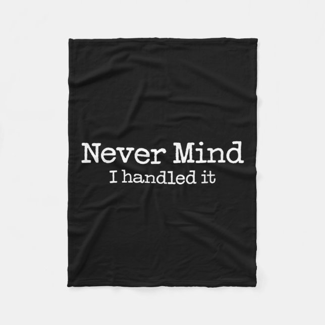 Never Mind I Handled It Funny Confident Quote  Fleece Blanket (Front)