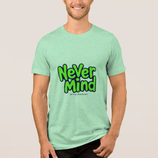 Never Mind, Let It Go, Move Forward Tri-Blend Shirt
