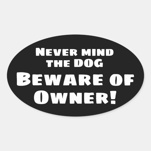 Never mind the dog Beware of OWNER! Bumper Sticker (Front)