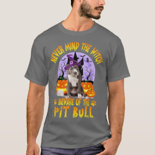Never Mind The Witch Beware Of Pitbull Dog Lover H T-Shirt