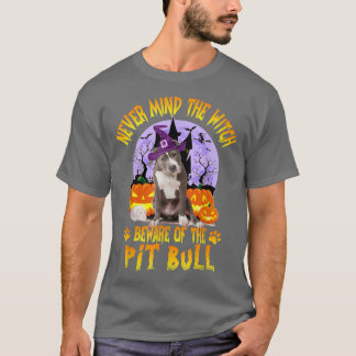 Never Mind The Witch Beware Of Pitbull Dog Lover H T-Shirt