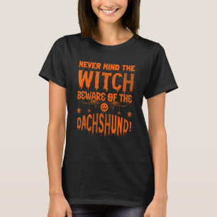 Never Mind The Witch Beware Of The Dachshund Hallo T-Shirt