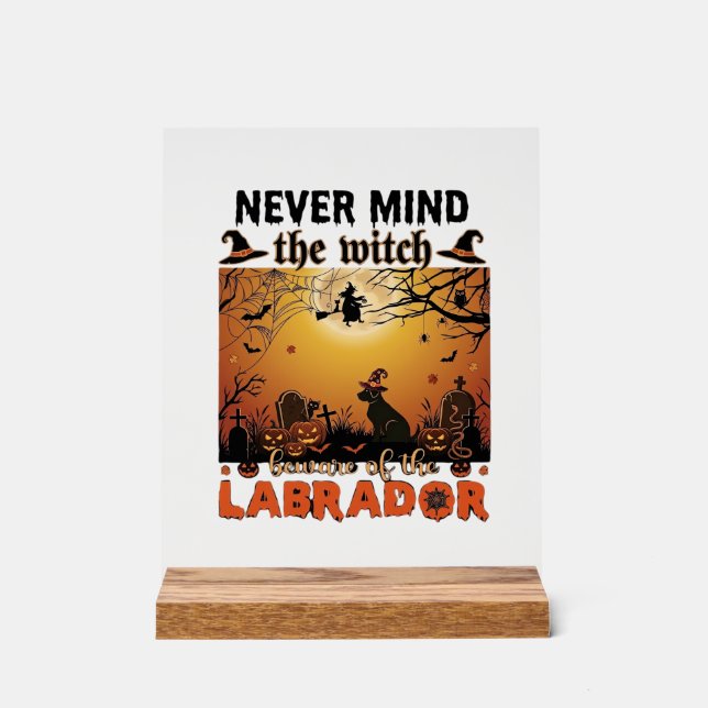 Never Mind Witch Beware Labrador Halloween Dog Pum Acrylic Sign (Front)