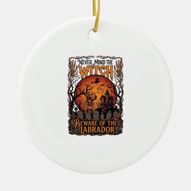 Never Mind Witch Beware Labrador Halloween Haunted Ceramic Ornament (Front)