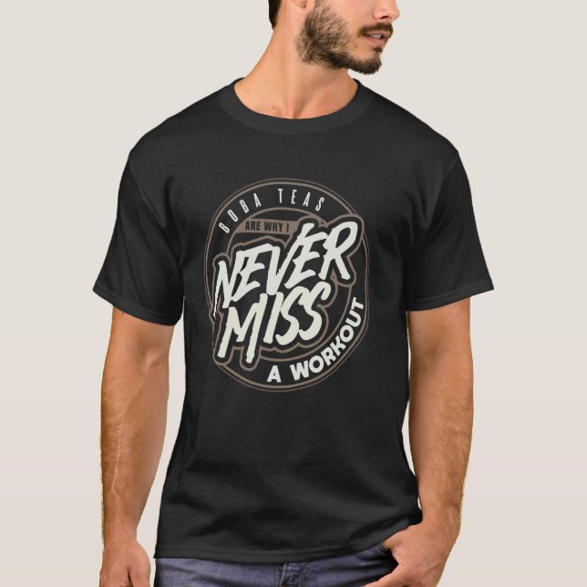 Never Miss A Workout - Boba Teas T-Shirt (Front)