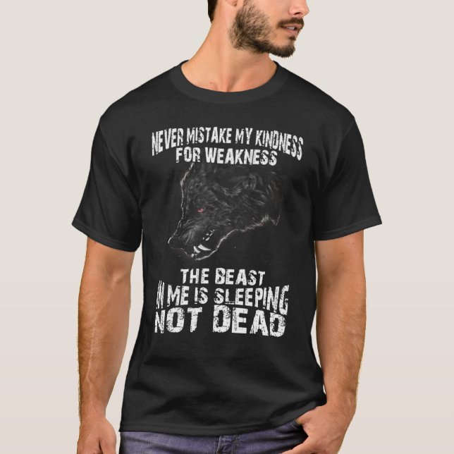 Never Mistake My Kindness For Weakness The Beast T-Shirt (Front)