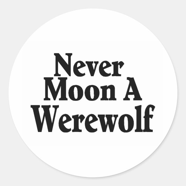 Never Moon A Werewolf Classic Round Sticker (Front)