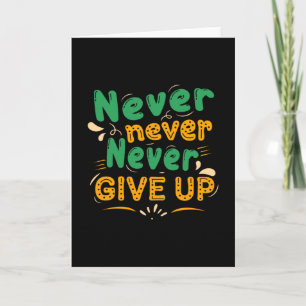 Never never give up card
