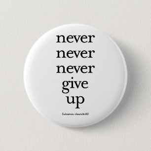 Never Never Never Give Up 2 Inch Round Button
