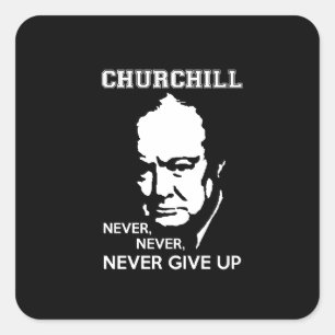 NEVER, NEVER NEVER GIVE UP WINSTON CHURCHILL QUOTE SQUARE STICKER
