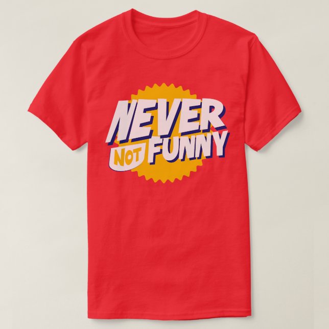Never Not Funny Text T-Shirt (Design Front)