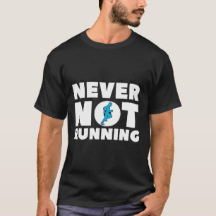 Never Not Running Runner Workout Men Women Fitness T-Shirt