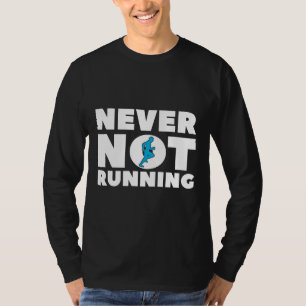 Never Not Running Runner Workout Men Women Fitness T-Shirt