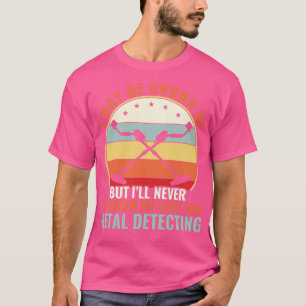 Never Outgrow My Love For Metal Detecting Metal De T-Shirt