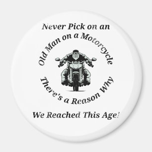 Never Pick on an Old Man on a Motorcycle Magnet