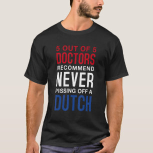 Never Pissing Off A Dutch The Netherlands Dutch F T-Shirt