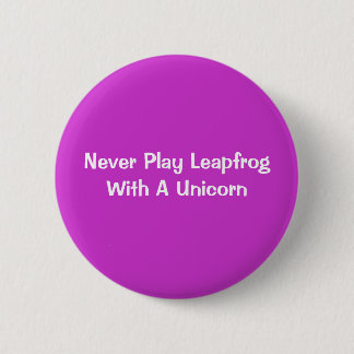 Never Play Leapfrog With A Unicorn 2 Inch Round Button