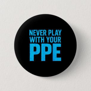Never Play With Your Ppe Funny Safety Design Cool  2 Inch Round Button