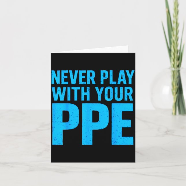 Never Play With Your Ppe Funny Safety Design Cool  Card (Front)