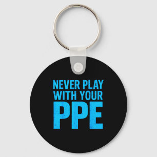 Never Play With Your Ppe Funny Safety Design Cool  Keychain