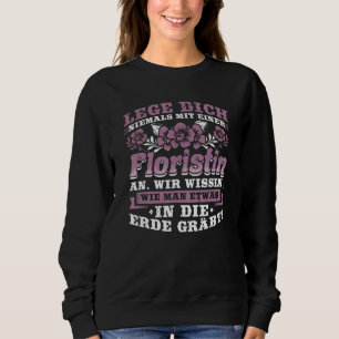 Never Put A Florist An Earth Digging Flower Shop Sweatshirt