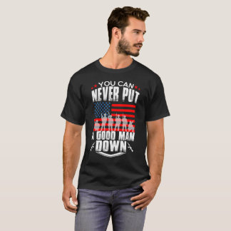 Never Put a Good Man Down men t shirt