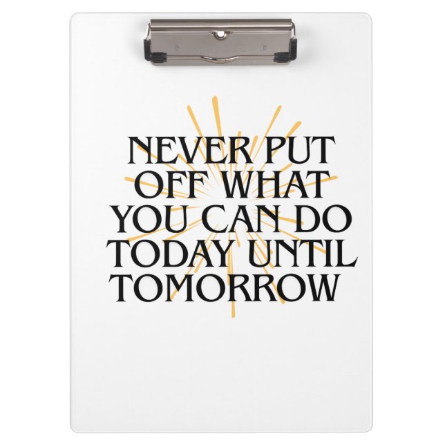 Never Put Off What You Can Do Today – Motivational Clipboard (Front)