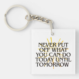 Never Put Off What You Can Do Today – Motivational Keychain