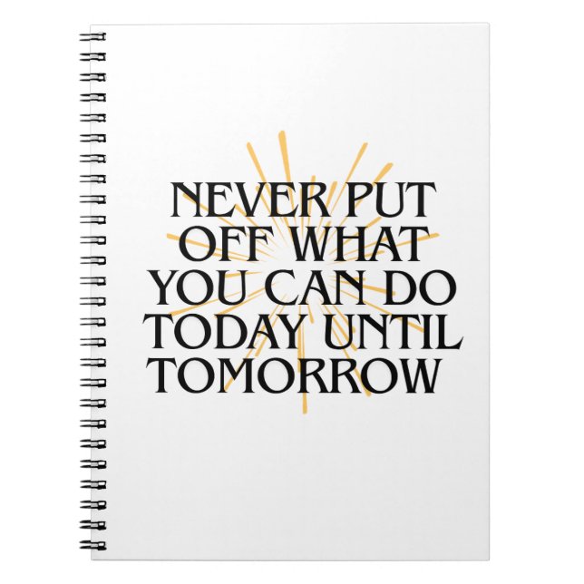 Never Put Off What You Can Do Today – Motivational Notebook (Front)