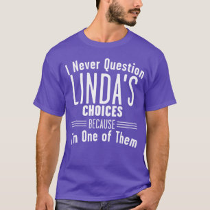 Never Question Linda Choices I'M One Of Them Fun Q T-Shirt