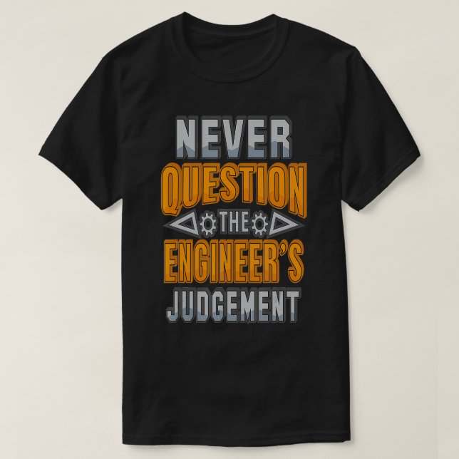Never Question The Engineers Judgement Funny  T-Shirt (Design Front)