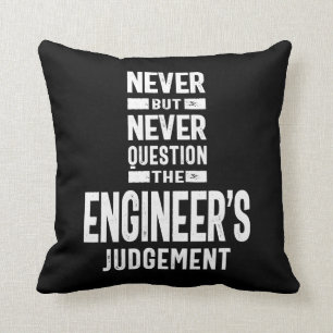 Never Question The Engineer's Judgement Throw Pillow