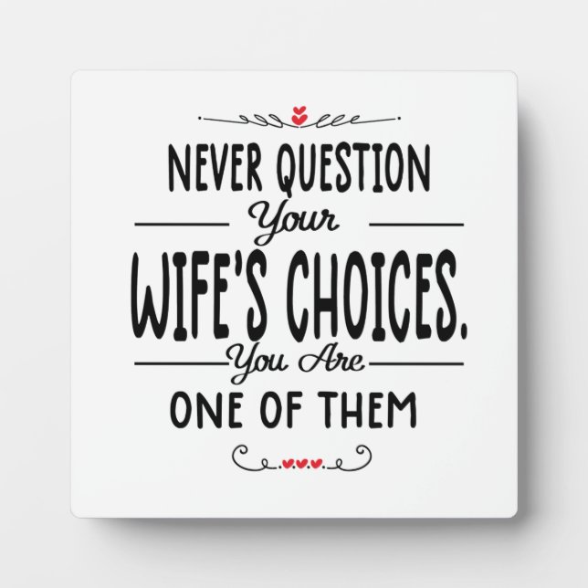 Never Question your wife’s Choices Plaque (Front)