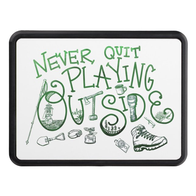 Never Quit Playing Outside Trailer Hitch Cover (Front)