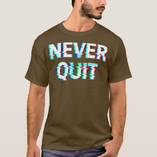 Never Quit T-Shirt