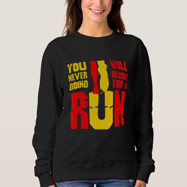 Never Regret Going For A Run Running Desing Sweatshirt (Front)