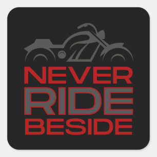 Never Ride Beside  Square Sticker