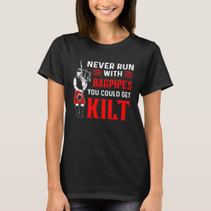 Never Run With Bagpipes You Could Get Kilt Bagpipe T-Shirt